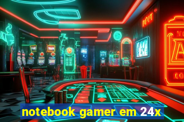 notebook gamer em 24x